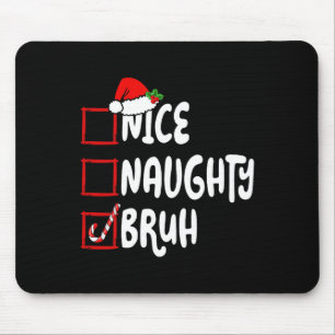 Christmas Nice Naughty Bruh Funny Xmas List Women  Mouse Pad