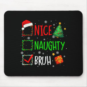 Christmas Nice Naughty Bruh Funny Xmas List Women Mouse Pad