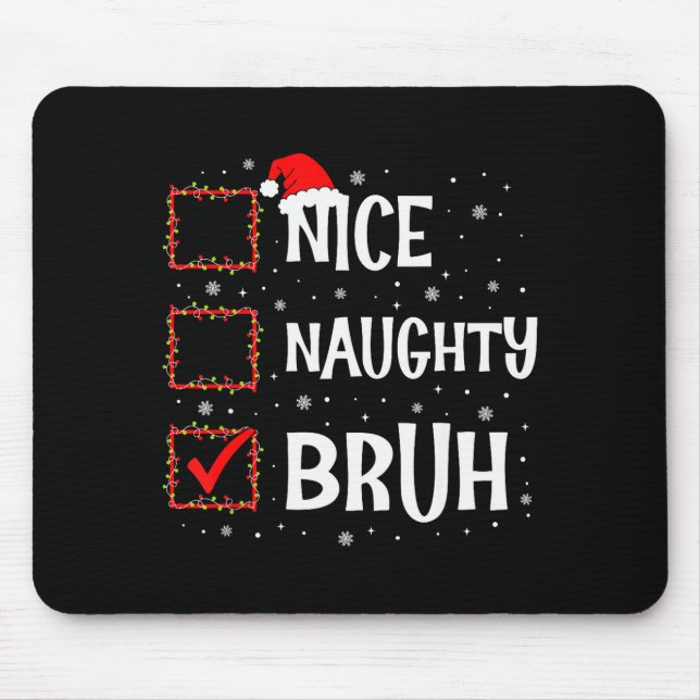 Christmas Nice Naughty Bruh Funny Xmas List Women  Mouse Pad (Front)