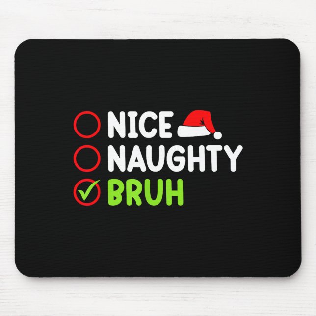 Christmas Nice Naughty Bruh Funny Xmas List Women  Mouse Pad (Front)