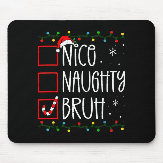 Christmas Nice Naughty Bruh Funny Xmas List Women  Mouse Pad (Front)