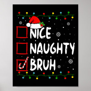 Christmas Nice Naughty Bruh Funny Xmas List Women Poster
