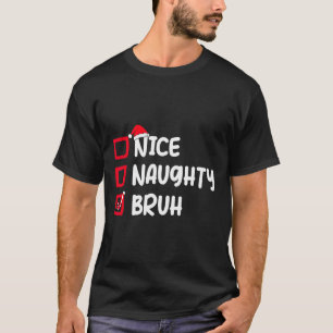 Christmas Nice Naughty Bruh Funny Xmas List Women  T-Shirt