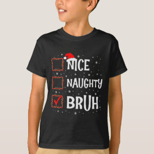 Christmas Nice Naughty Bruh Funny Xmas List Women  T-Shirt