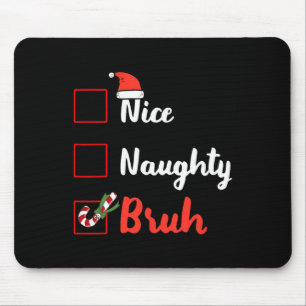 Christmas Nice Naughty Bruh Funny Xmas List Xmas C Mouse Pad