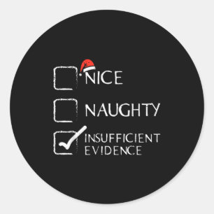 Christmas Nice Naughty Insufficient Evidence Xmas Classic Round Sticker