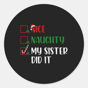 Christmas Nice Naughty List My Sister Did It Famil Classic Round Sticker