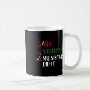Christmas Nice Naughty List My Sister Did It Famil Coffee Mug