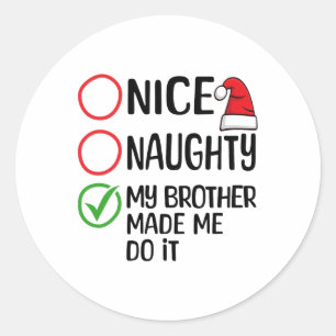 Christmas Nice Naughty My Brother Made Me Do It Xm Classic Round Sticker