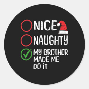 Christmas Nice Naughty My Brother Made Me Do It Xm Classic Round Sticker