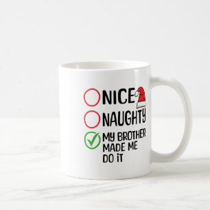 Christmas Nice Naughty My Brother Made Me Do It Xm Coffee Mug