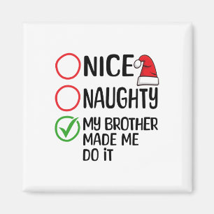 Christmas Nice Naughty My Brother Made Me Do It Xm Magnet