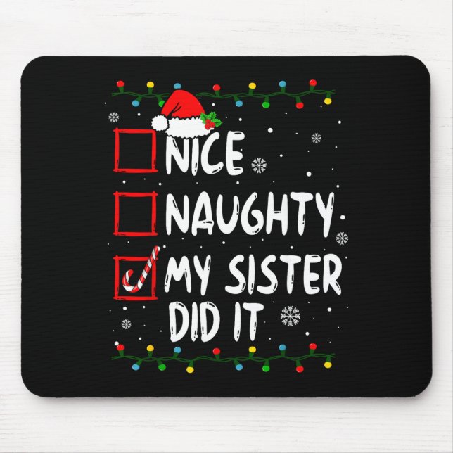 Christmas Nice Naughty My Sister Did It Xmas Famil Mouse Pad (Front)