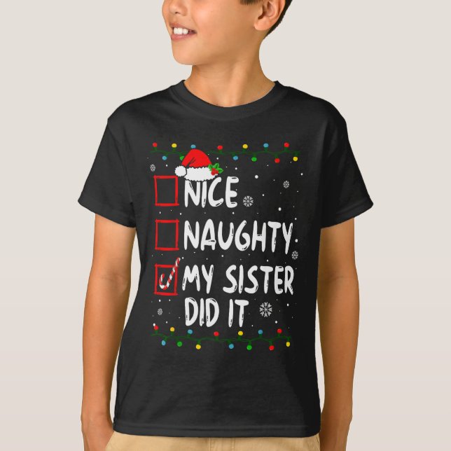 Christmas Nice Naughty My Sister Did It Xmas Famil T-Shirt (Front)