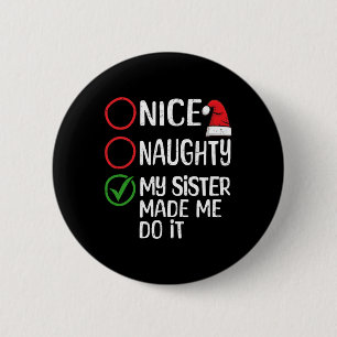 Christmas Nice Naughty My Sister Made Me Do It Xma 6 Cm Round Badge