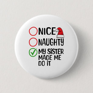 Christmas Nice Naughty My Sister Made Me Do It Xma 6 Cm Round Badge