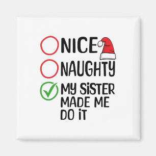 Christmas Nice Naughty My Sister Made Me Do It Xma Magnet