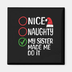 Christmas Nice Naughty My Sister Made Me Do It Xma Magnet