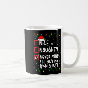 Christmas Nice Naughty Never Mind I'll Buy My Own Coffee Mug