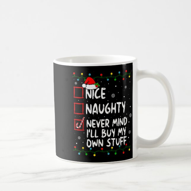 Christmas Nice Naughty Never Mind I'll Buy My Own  Coffee Mug (Right)