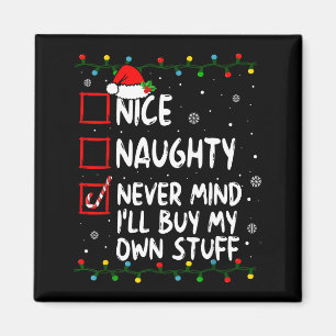 Christmas Nice Naughty Never Mind I'll Buy My Own  Magnet
