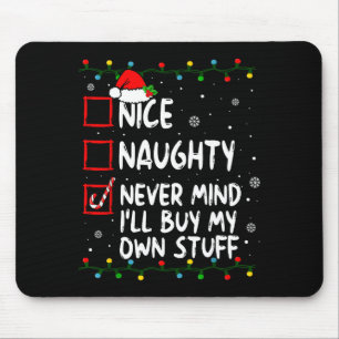 Christmas Nice Naughty Never Mind I'll Buy My Own  Mouse Pad