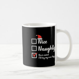 Christmas Nice Naughty Nevermind Buy My Own Xmas W Coffee Mug