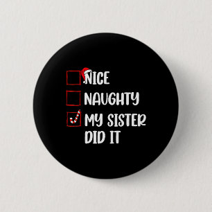Christmas Nice Naughty Sister Did It Xmas Family B 6 Cm Round Badge