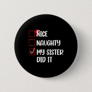 Christmas Nice Naughty Sister Did It Xmas Family B 6 Cm Round Badge