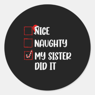 Christmas Nice Naughty Sister Did It Xmas Family B Classic Round Sticker