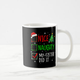 Christmas Nice Naughty Sister Did It Xmas Family B Coffee Mug