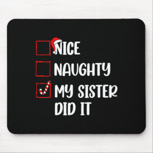 Christmas Nice Naughty Sister Did It Xmas Family B Mouse Pad