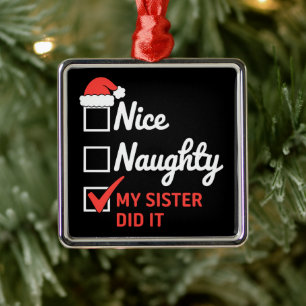 Christmas Nice Naughty Sister Did It Xmas Family  Metal Ornament