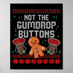 Christmas Not The Gumdrop Buttons Funny Ugly Xmas  Poster