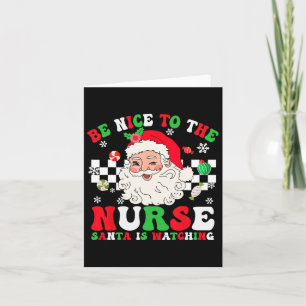 Christmas Nurse Be Nice To The Nurse Santa Is Watc Card
