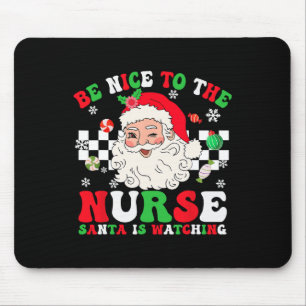 Christmas Nurse Be Nice To The Nurse Santa Is Watc Mouse Pad