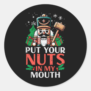 Christmas Nutcracker Put Nuts My Mouth Xmas Humour Classic Round Sticker