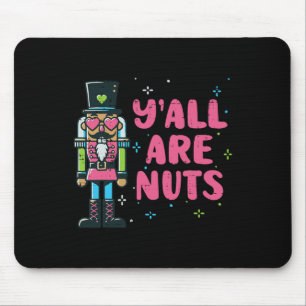 Christmas Nutcracker Yall Are Nuts Funny Xmas Men  Mouse Pad
