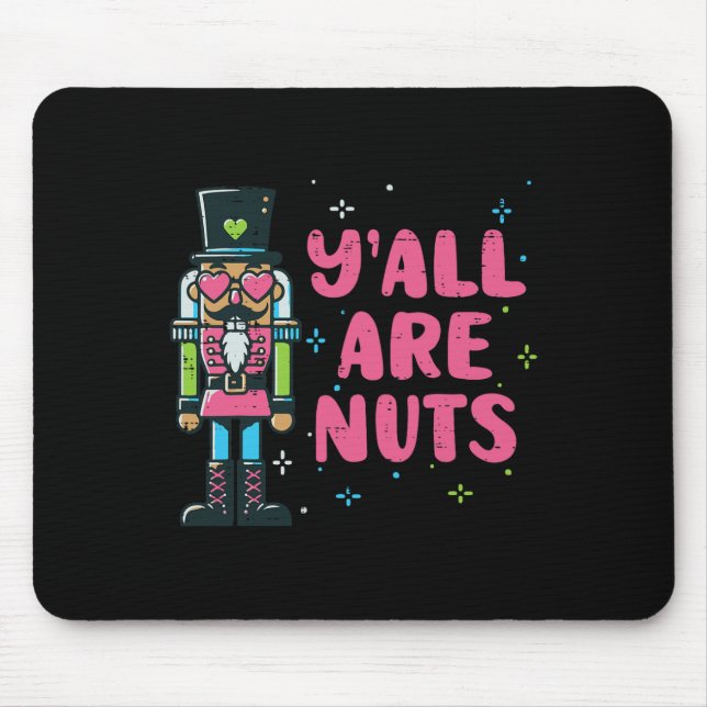 Christmas Nutcracker Yall Are Nuts Funny Xmas Men  Mouse Pad (Front)