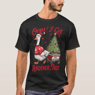 Christmas Oops I Got Another Tree Silly Merry Goos T-Shirt