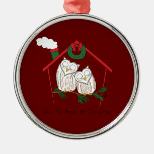 Christmas Owl Be Home Cute Metal Ornament