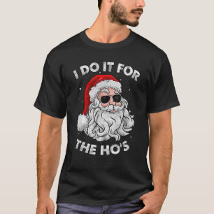Christmas Pajamas Santa Claus I Do It For The Ho's T-Shirt
