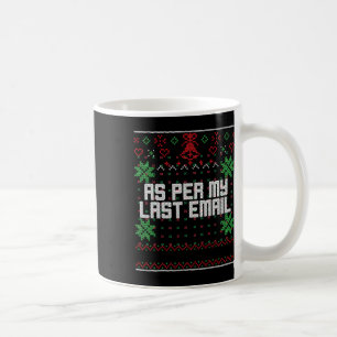 Christmas Per My Last Email Sarcastic Ugly Office Coffee Mug