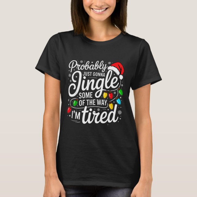 Christmas Probably Gonna Jingle Some Of The Way I' T-Shirt (Front)
