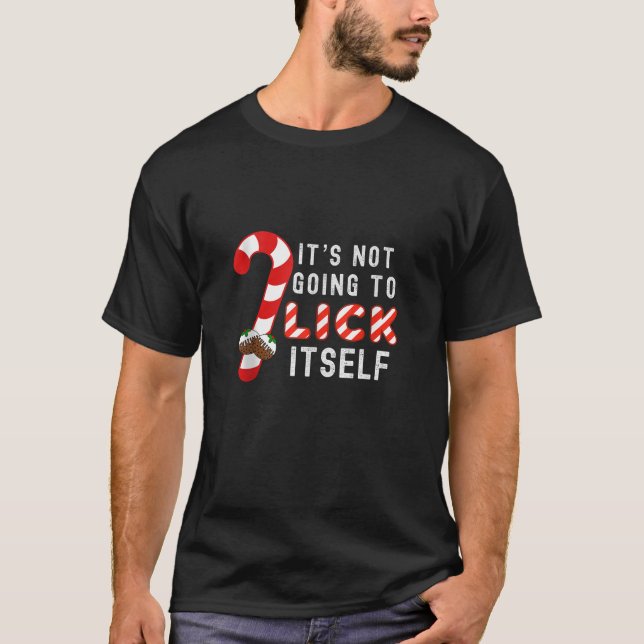 Christmas Pudding Its Not Going To Lick Itself Can T-Shirt (Front)