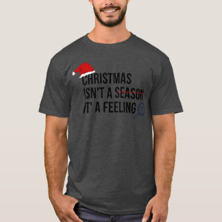 Christmas Qoutes Christmas isnt a season its a fri T-Shirt