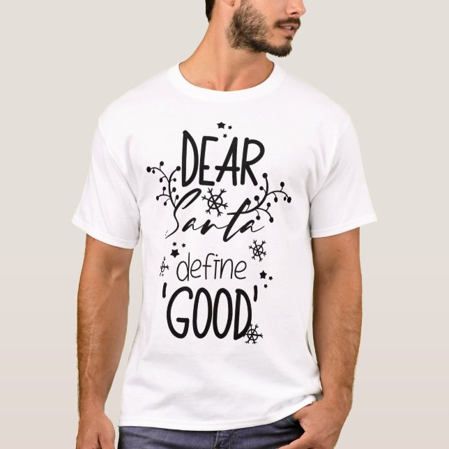 Christmas quote - "Dear Santa define "good" T-Shirt (Front)