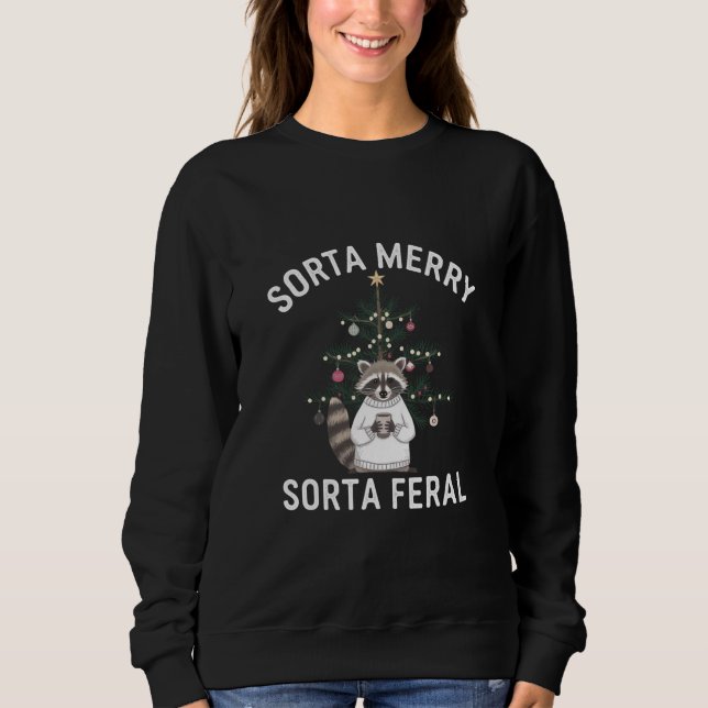 Christmas Racoon Sorta Merry Sorta Feral Xmas Sweatshirt (Front)