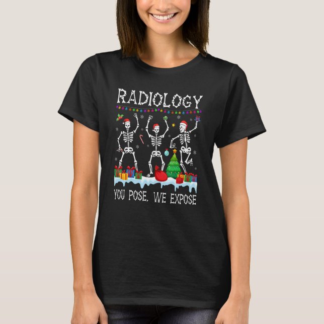 Christmas Radiology You Pose We Expose X Ray Tech  T-Shirt (Front)