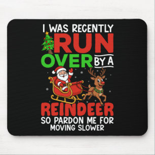Christmas Runover Recently Run Over By A Reindeer  Mouse Pad